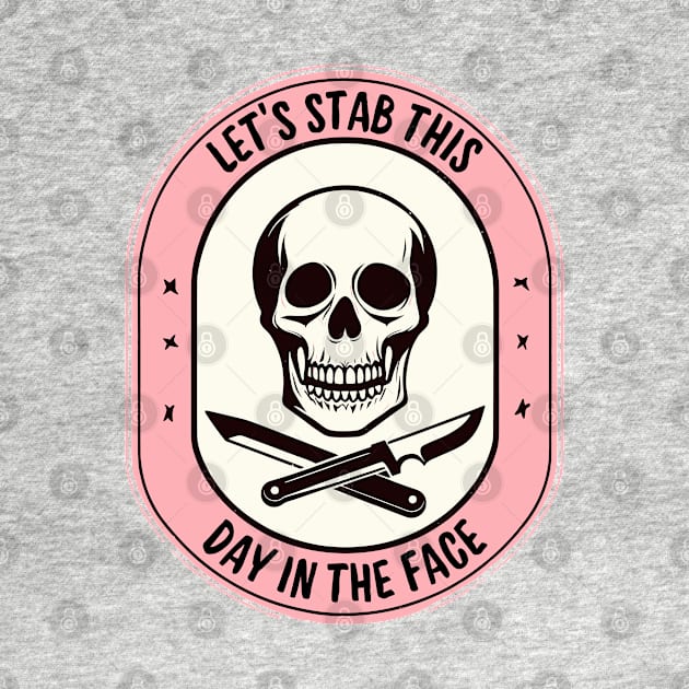 Lets Stab This Day In The Face funny by TomFrontierArt